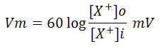 Vm = 60 log [X+]o over [X+] i mV